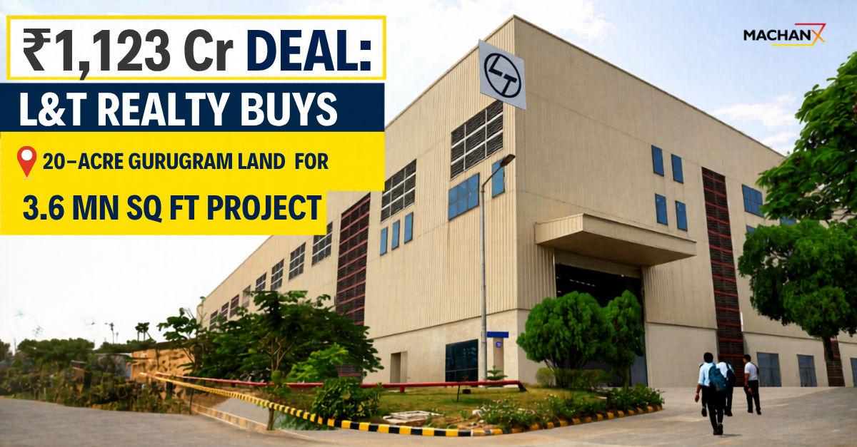 L&T Realty Acquires 20 Acre Land in Gurugram for ₹1,123 Crore | NCR Expansion News