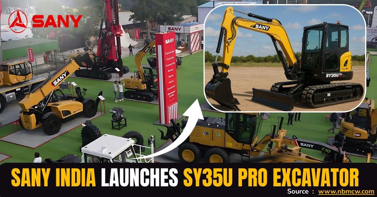 SANY India Launches SY35U PRO Excavator, Built for Performance and Nation-Building