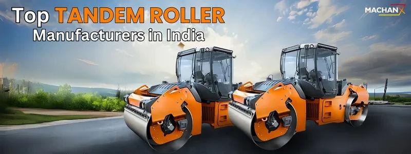 Top Tandem Roller Manufacturers in India | Best Brands for Road Construction