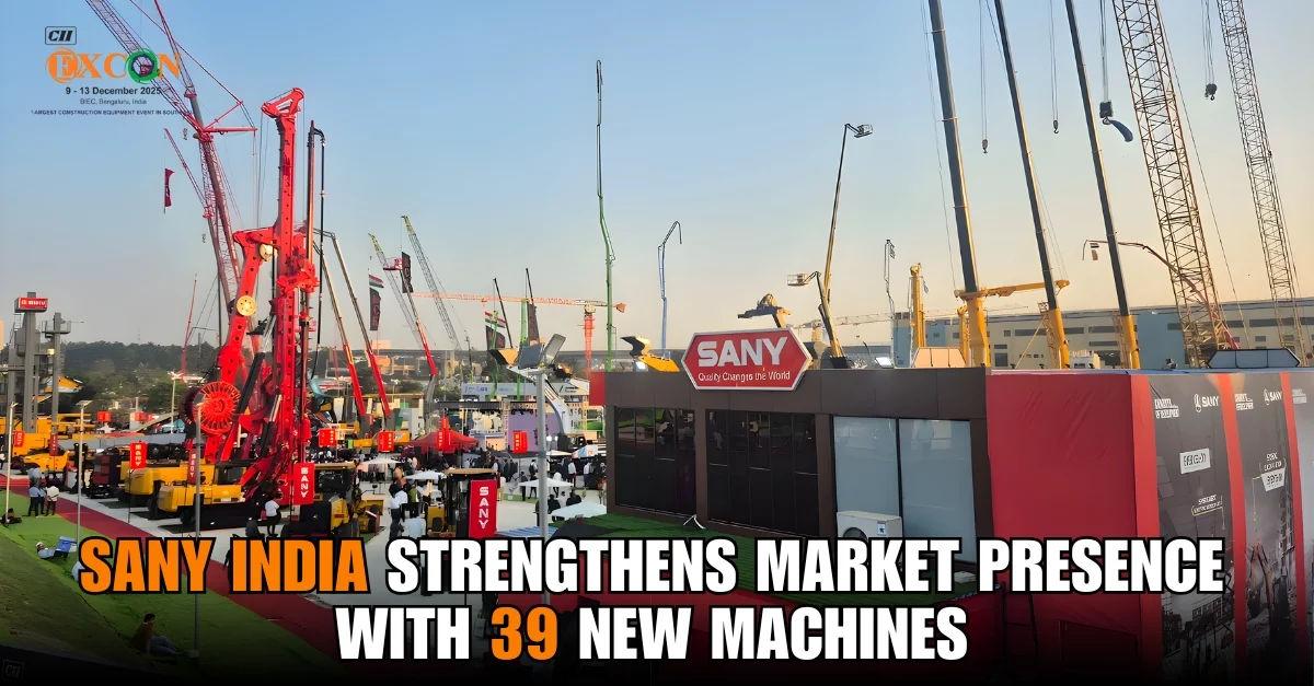 SANY India Unveils 39 Next-Generation Machines at EXCON 2025 to Accelerate Infrastructure Growth