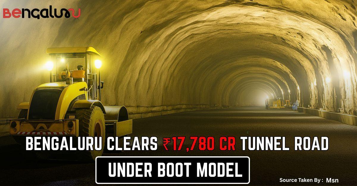 Bengaluru Clears ₹17,780 Cr Tunnel Road Under BOOT Model