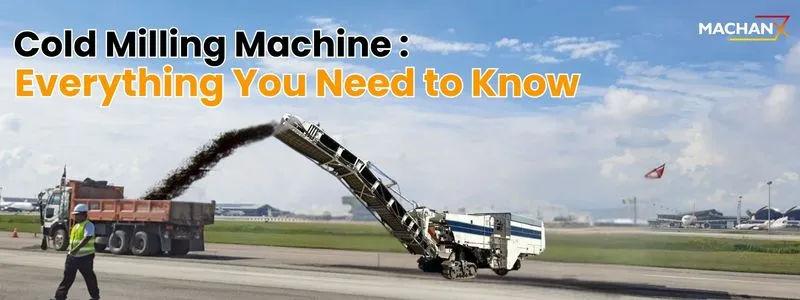 Cold Milling Machine: Everything You Need to Know