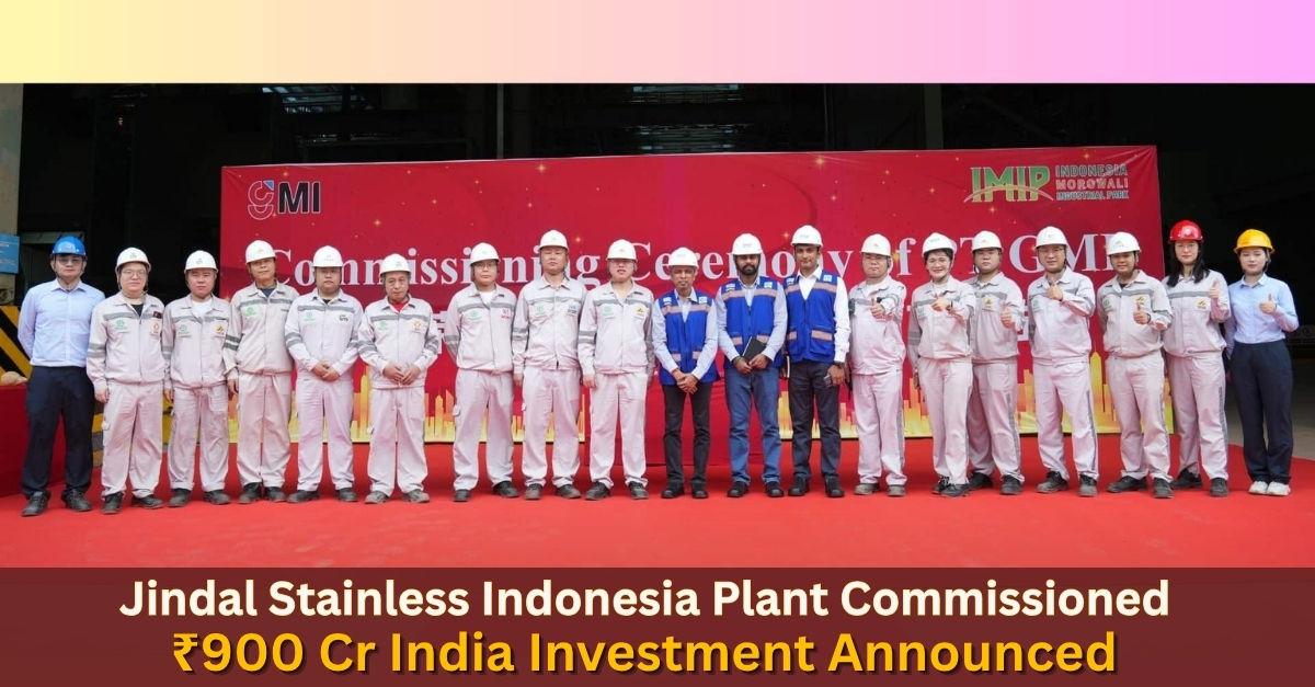 Jindal Stainless Indonesia Plant Commissioned; ₹900 Cr India Investment Announced